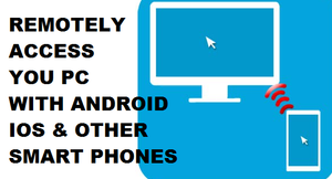 Remotely Control Your PC through Android, SmartPhones or iOS