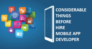 Things to Consider Before You Hire a Mobile App Developer