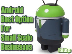 Android: Best Option For Small Scale Businesses