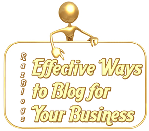 Effective Ways to Blog for Your Business