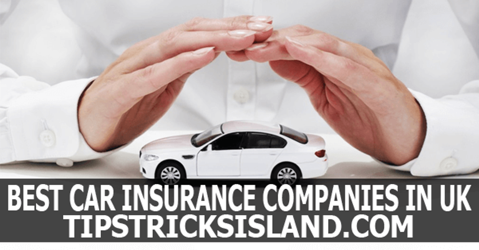 Best Car Insurance Companies in UK An Island for Blogging Tips Tricks