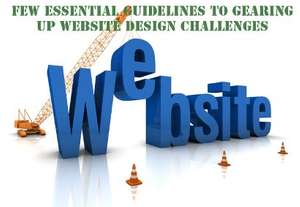 Few Essential Guidelines to Gearing Up Website Design Challenges