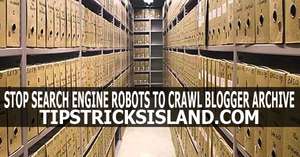 Avoid and Stop Robots to Crawl Archive in Blogger